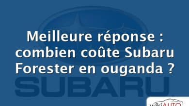 Meilleure réponse : combien coûte Subaru Forester en ouganda ?